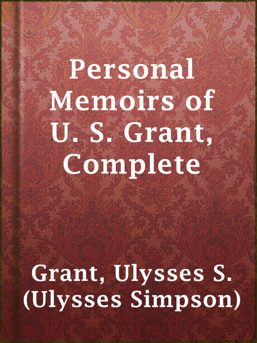 Title details for Personal Memoirs of U. S. Grant, Complete by Ulysses S. (Ulysses Simpson) Grant - Wait list
